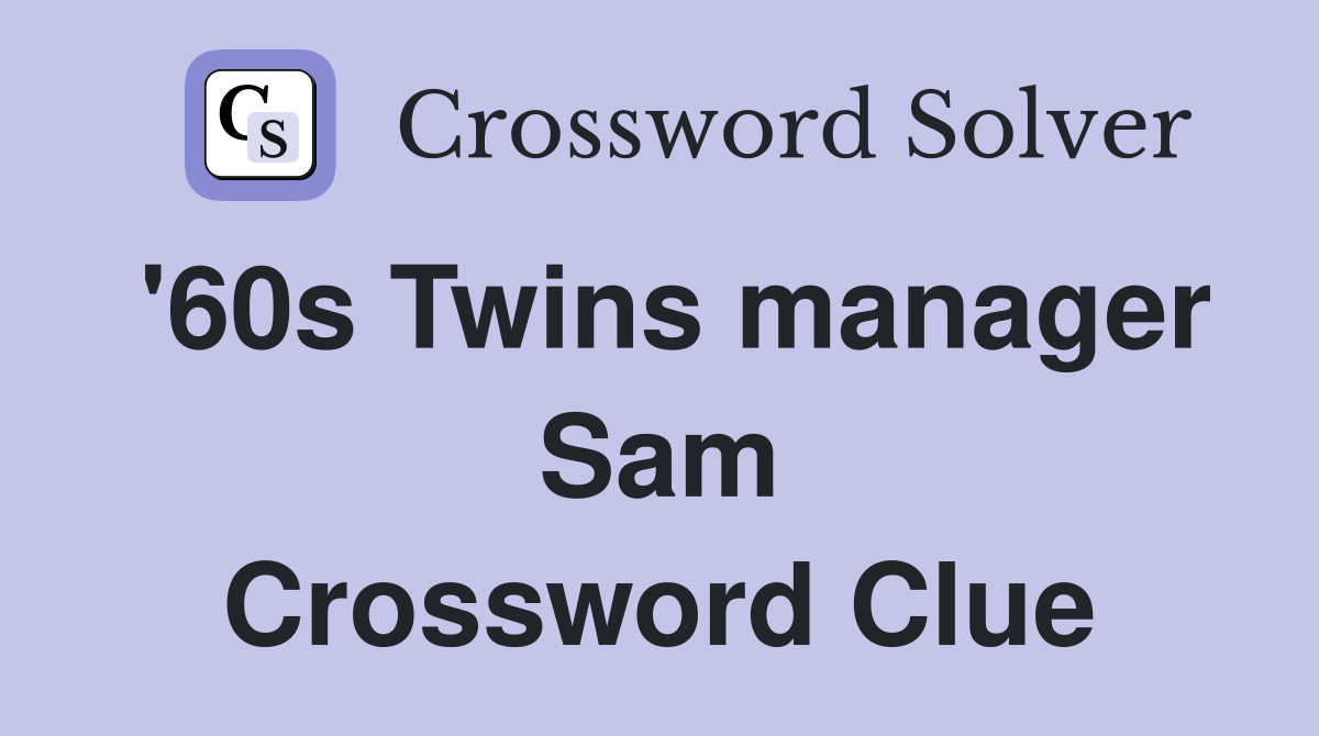 '60s Twins manager Sam Crossword Clue