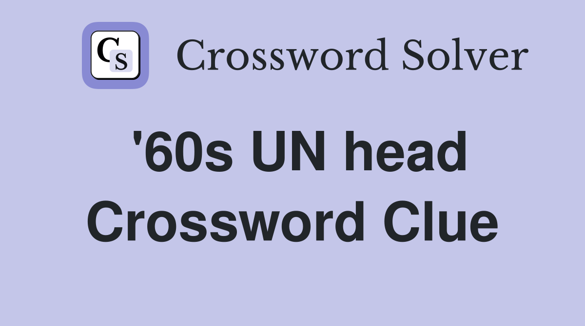 '60s UN head Crossword Clue