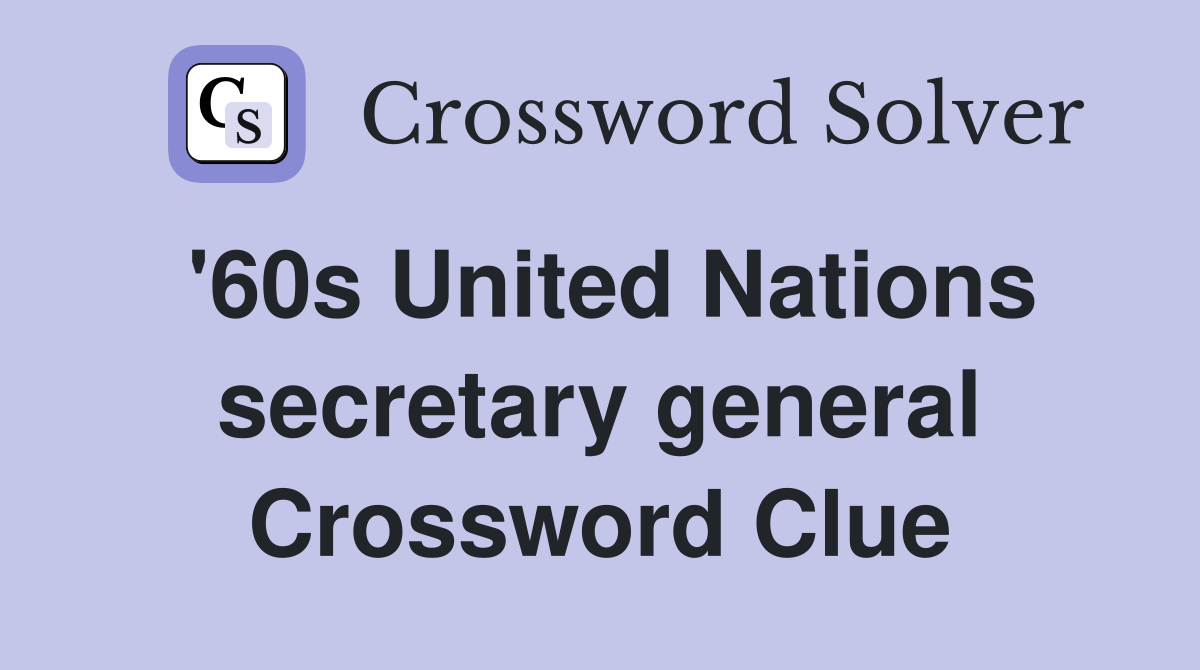 '60s United Nations secretary general Crossword Clue