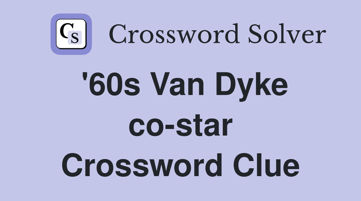 '60s Van Dyke co-star Crossword Clue