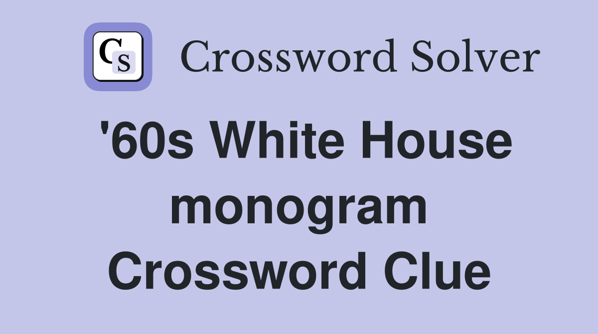 '60s White House monogram Crossword Clue