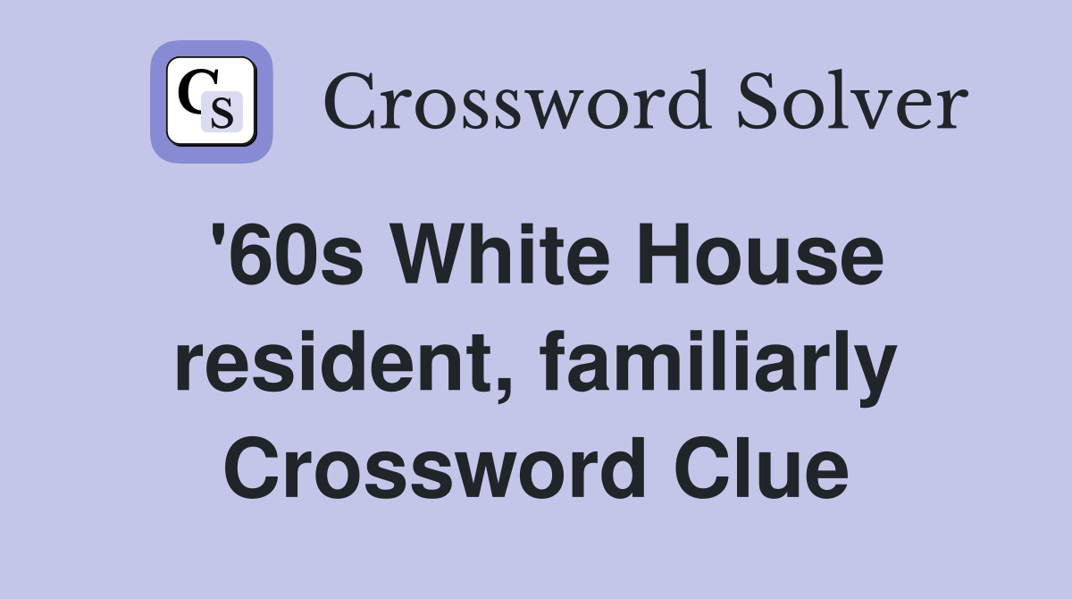 '60s White House resident, familiarly Crossword Clue