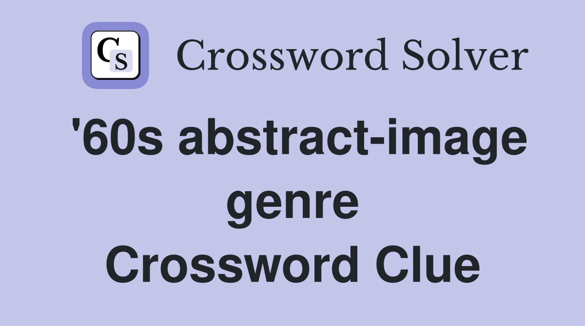 '60s abstract-image genre Crossword Clue