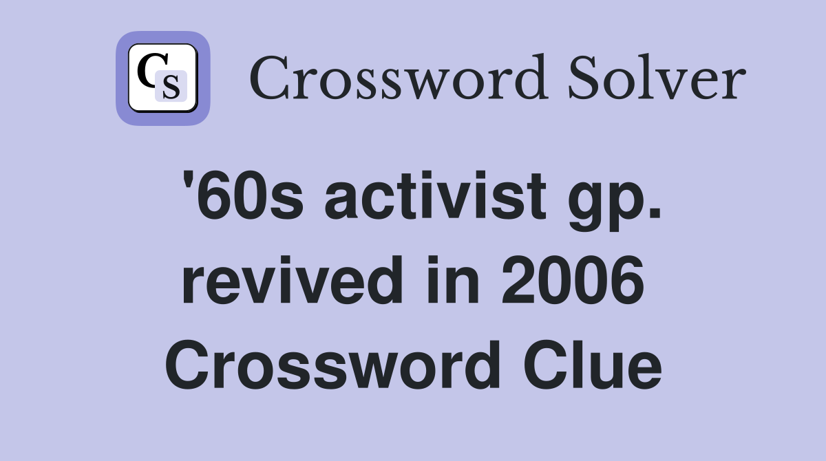 '60s activist gp. revived in 2006 Crossword Clue