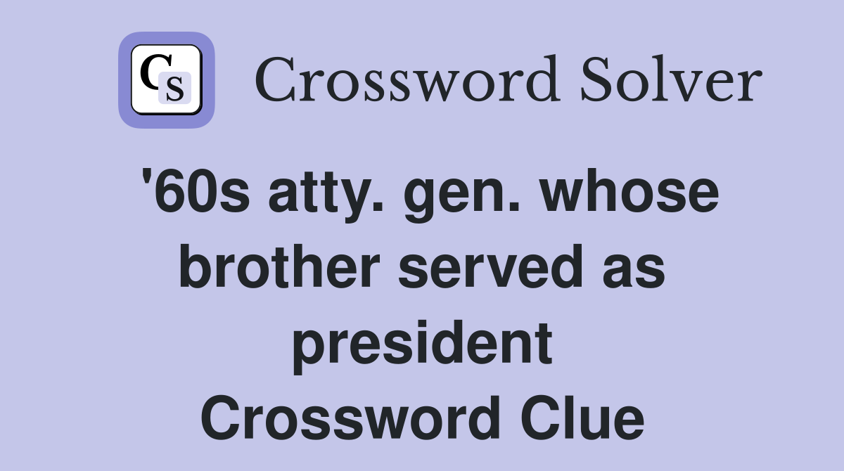 '60s atty. gen. whose brother served as president Crossword Clue