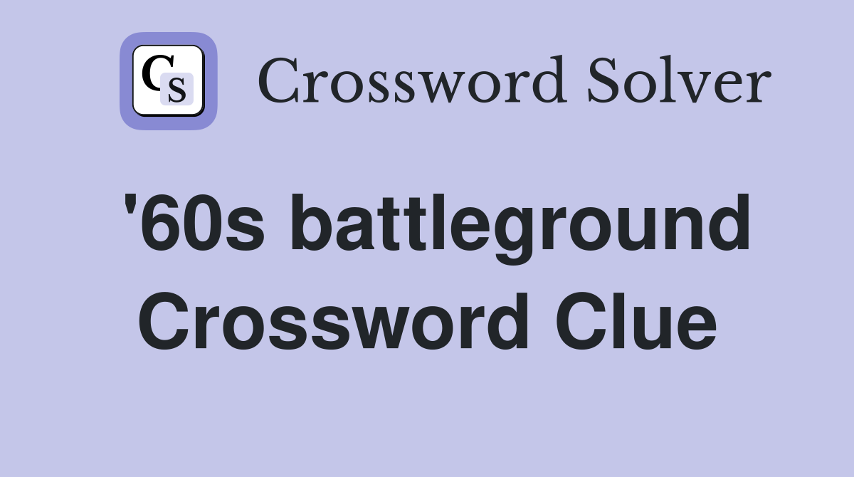 '60s battleground Crossword Clue