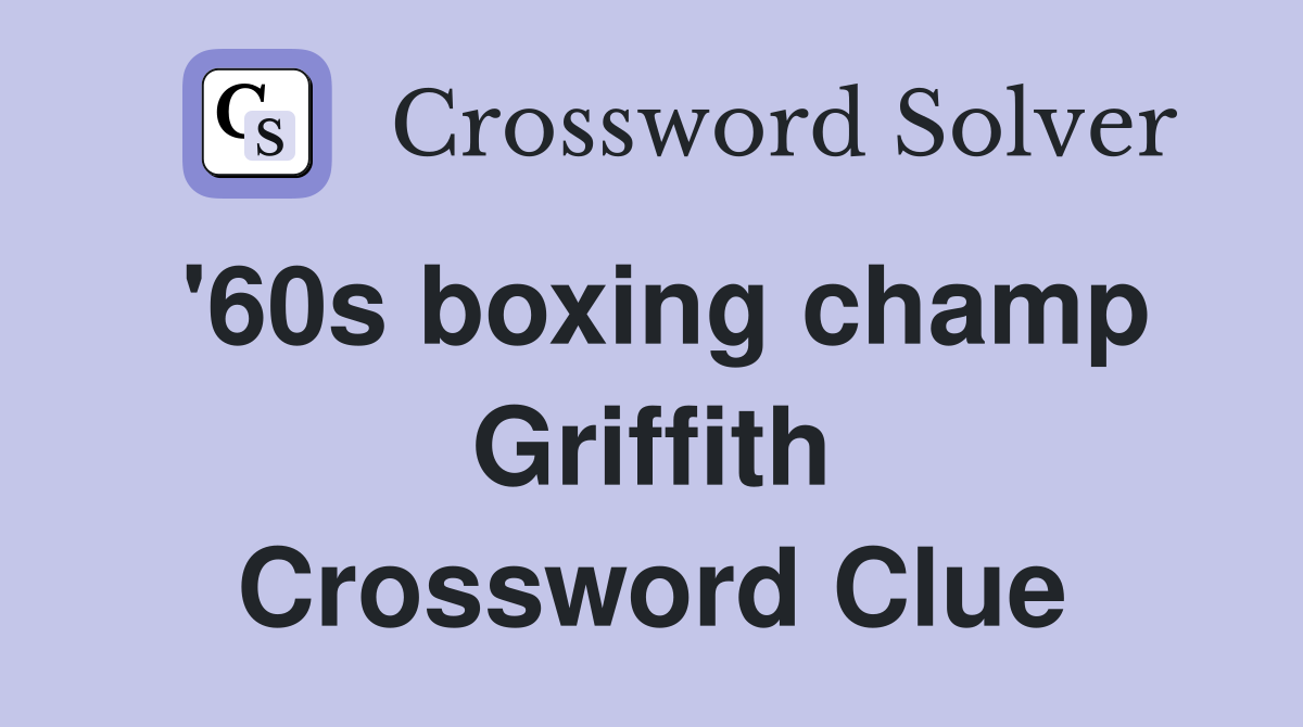 '60s boxing champ Griffith Crossword Clue