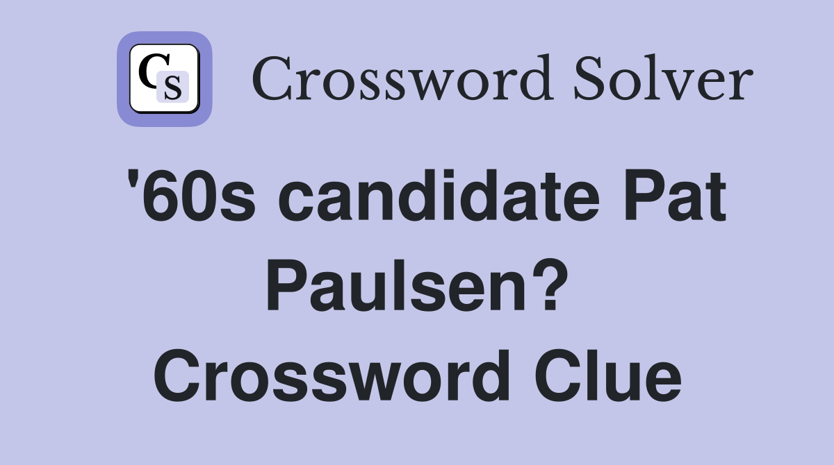 '60s candidate Pat Paulsen? Crossword Clue