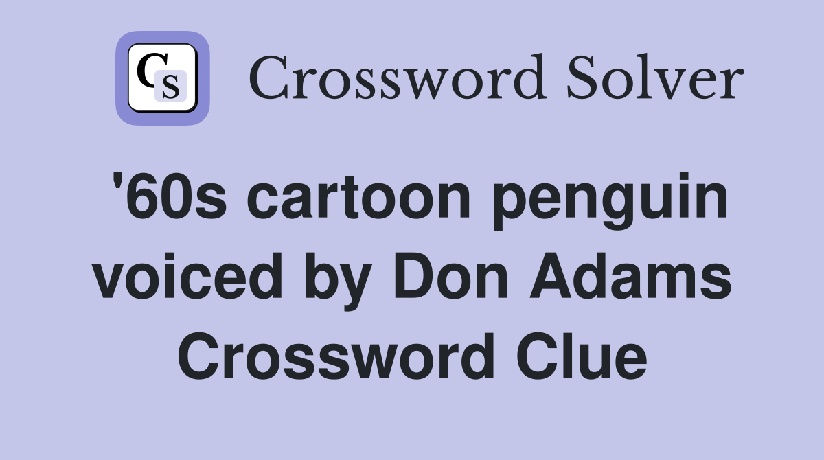 '60s cartoon penguin voiced by Don Adams Crossword Clue