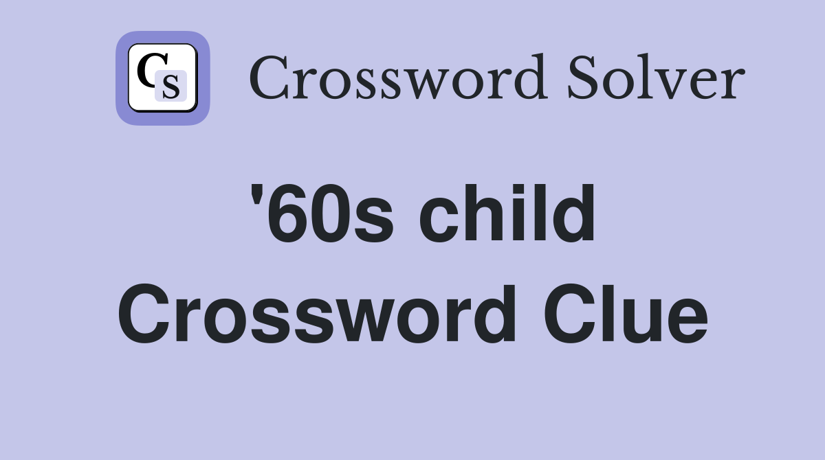 '60s child Crossword Clue