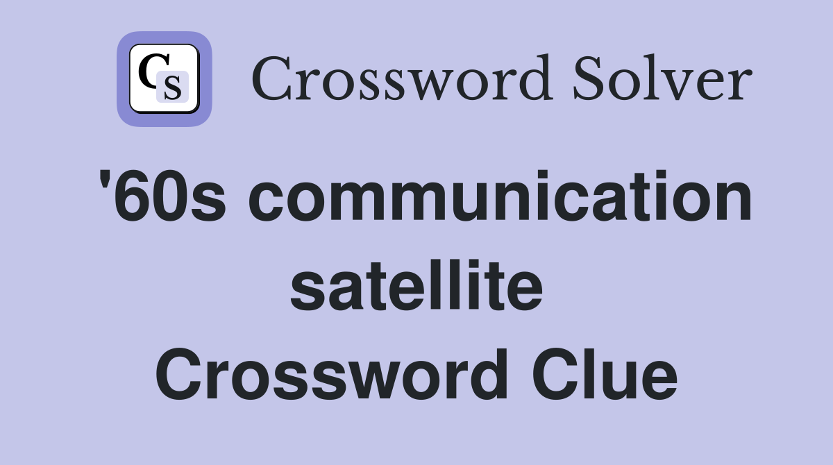 '60s communication satellite Crossword Clue