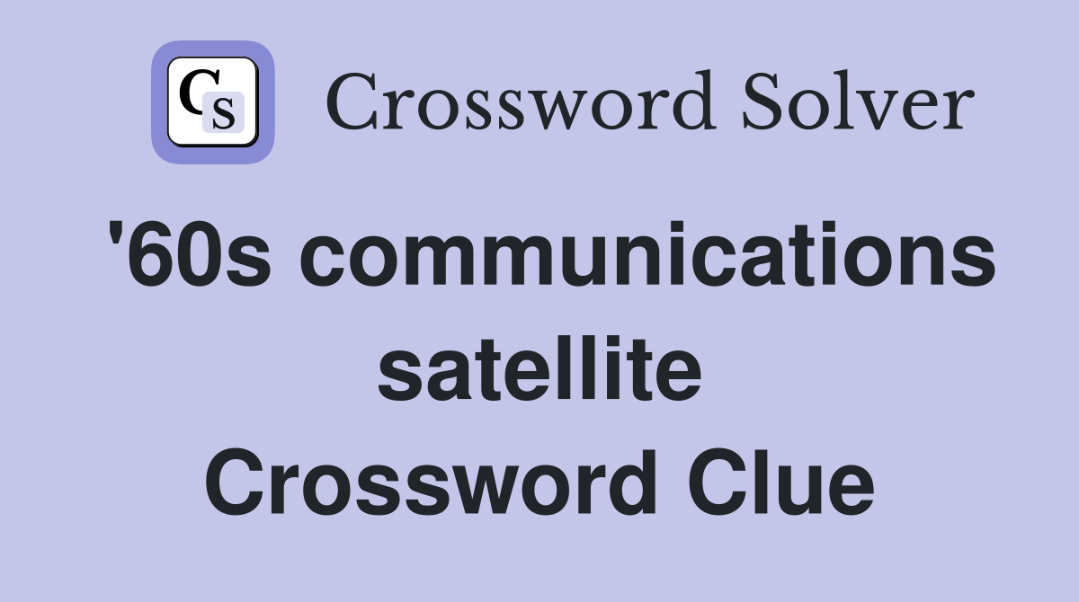 '60s communications satellite Crossword Clue