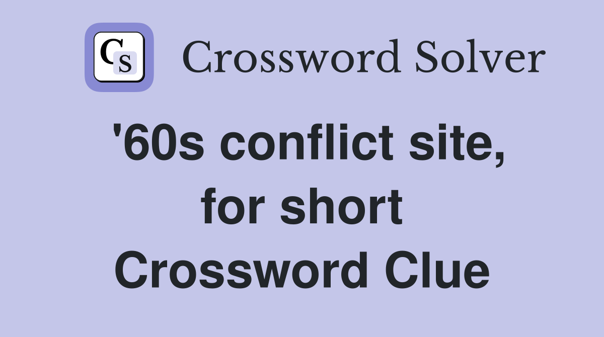 '60s conflict site, for short Crossword Clue