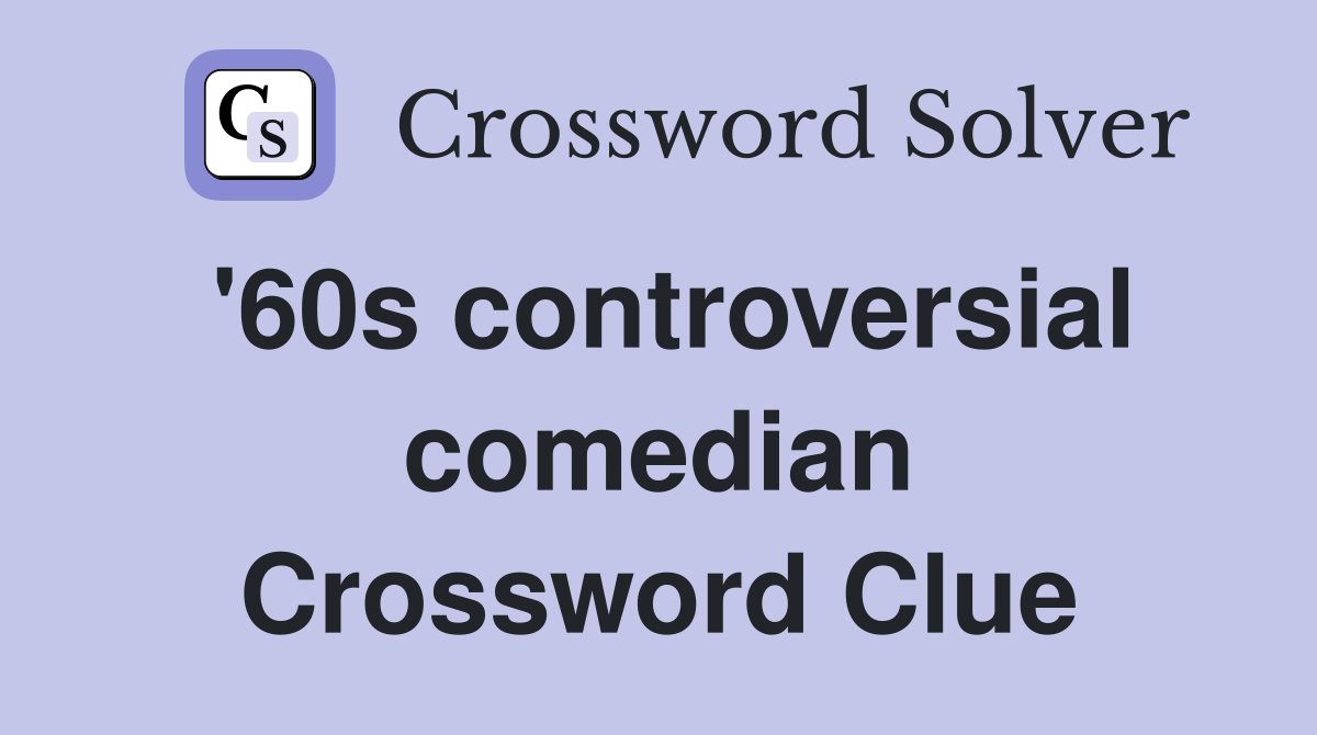 '60s controversial comedian Crossword Clue