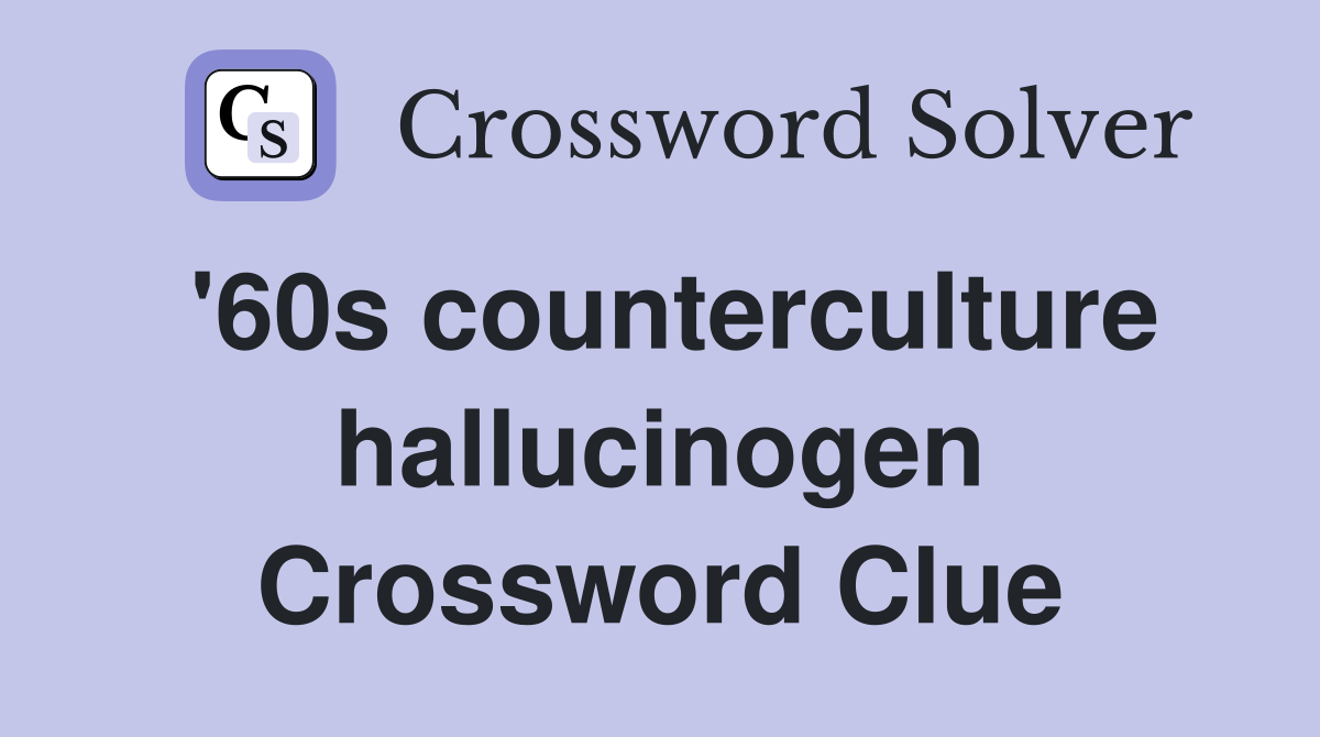 '60s counterculture hallucinogen Crossword Clue