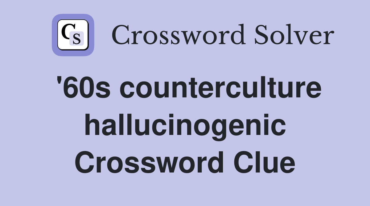 '60s counterculture hallucinogenic Crossword Clue