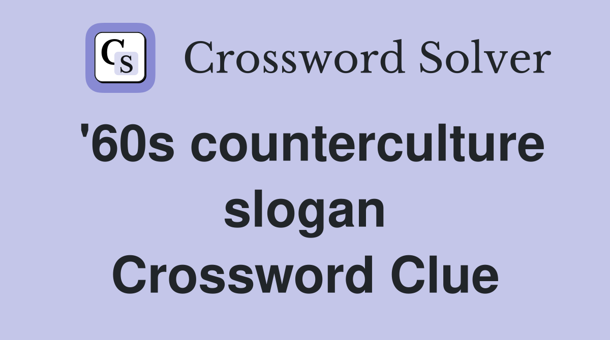 '60s counterculture slogan Crossword Clue