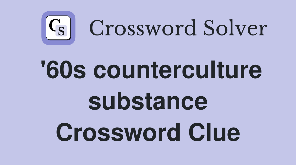 '60s counterculture substance Crossword Clue