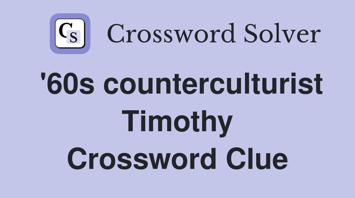 '60s counterculturist Timothy Crossword Clue