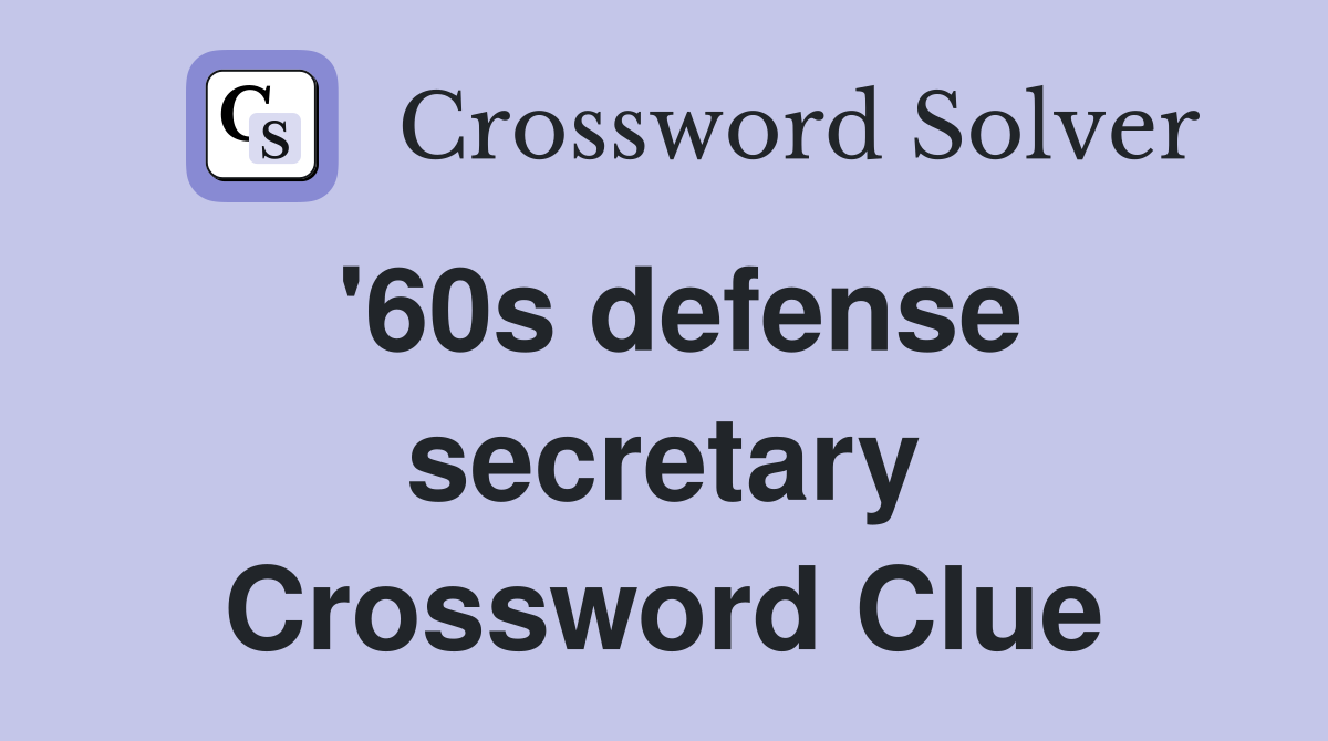 '60s defense secretary Crossword Clue