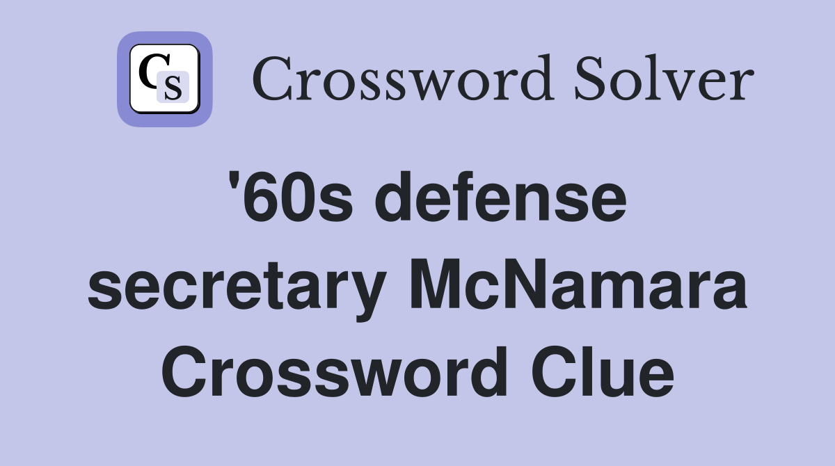 '60s defense secretary McNamara Crossword Clue
