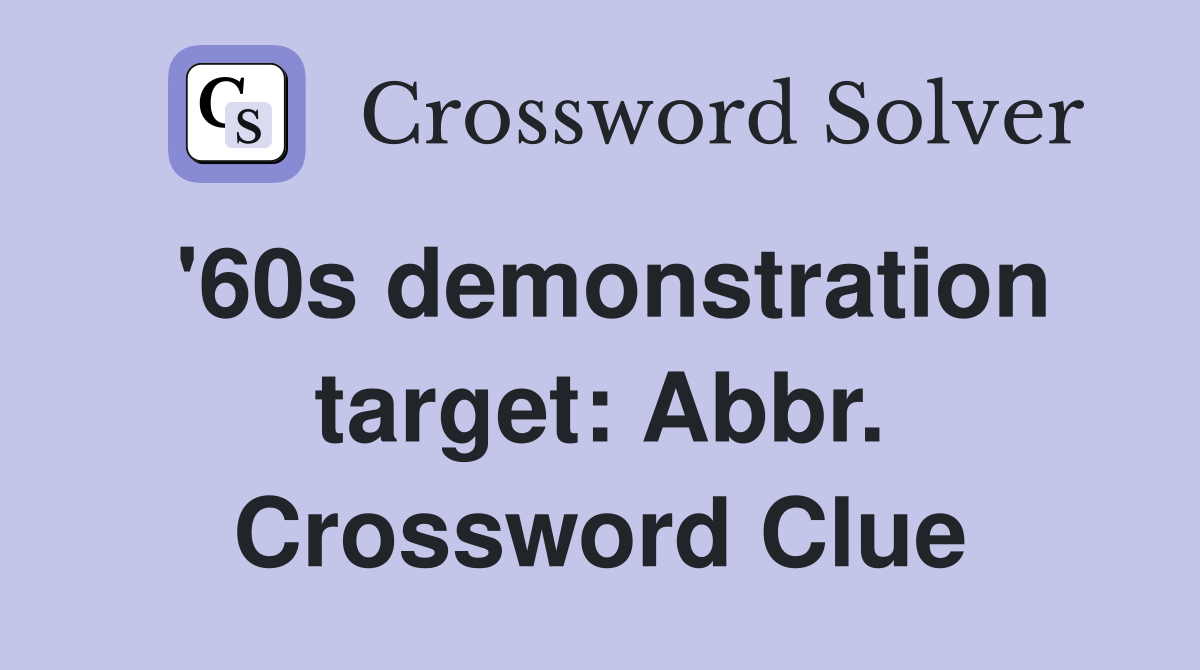 '60s demonstration target: Abbr. Crossword Clue