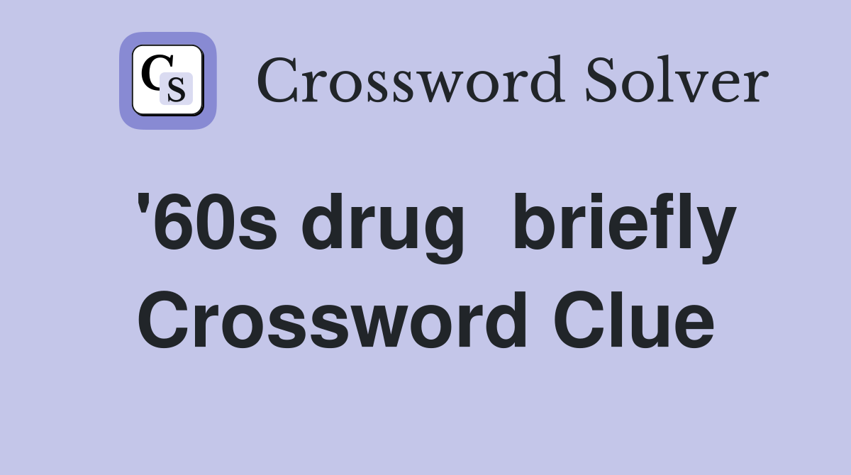 '60s drug  briefly Crossword Clue