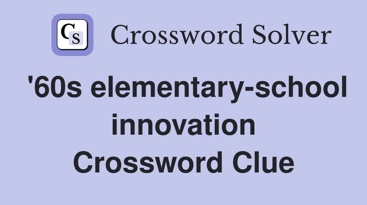 '60s elementary-school innovation Crossword Clue