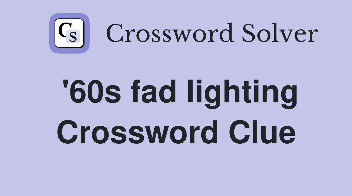 '60s fad lighting Crossword Clue