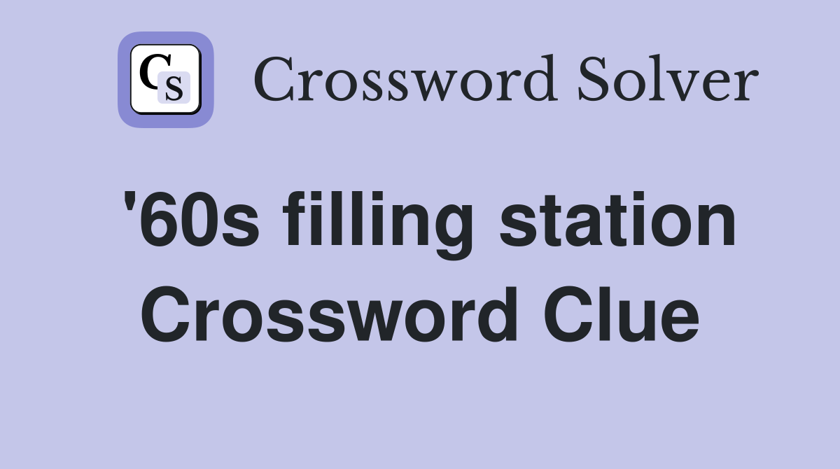 '60s filling station Crossword Clue