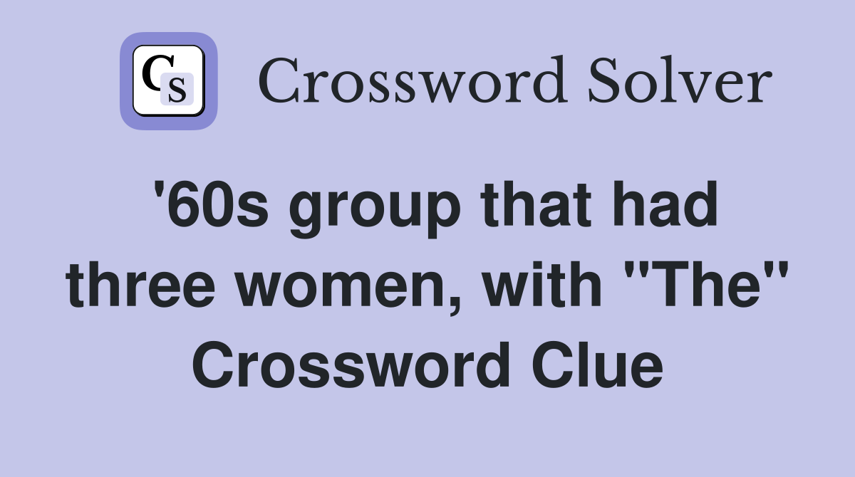 '60s group that had three women, with "The" Crossword Clue