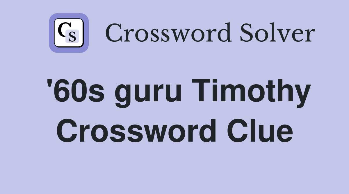 '60s guru Timothy Crossword Clue