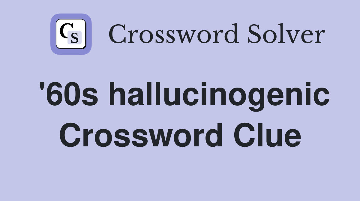 '60s hallucinogenic Crossword Clue