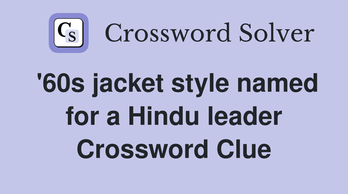 '60s jacket style named for a Hindu leader Crossword Clue