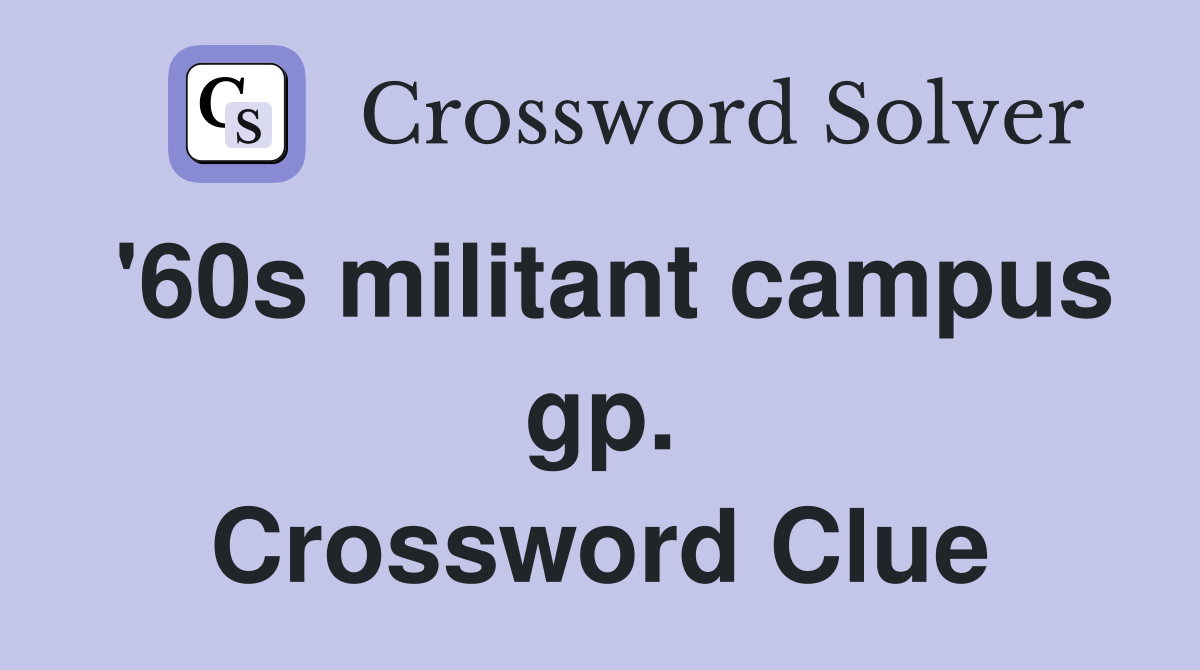 '60s militant campus gp. Crossword Clue