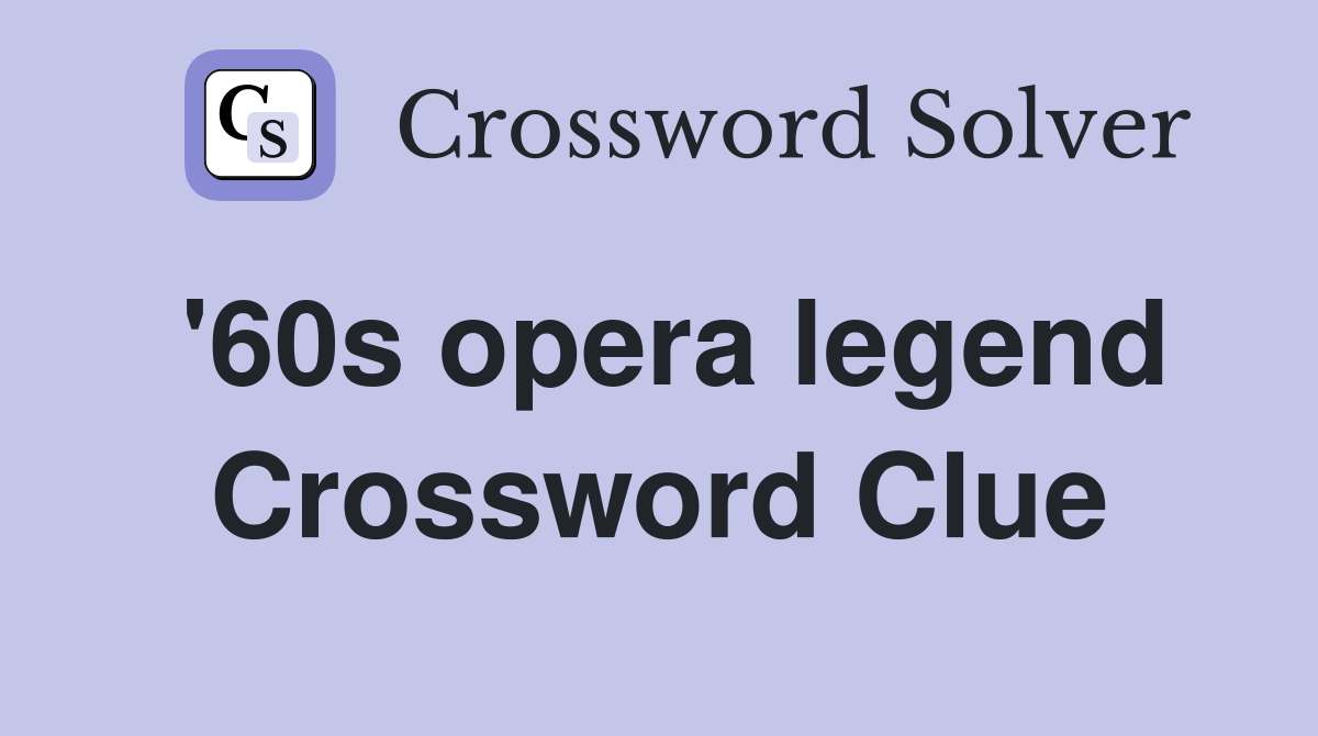 '60s opera legend Crossword Clue