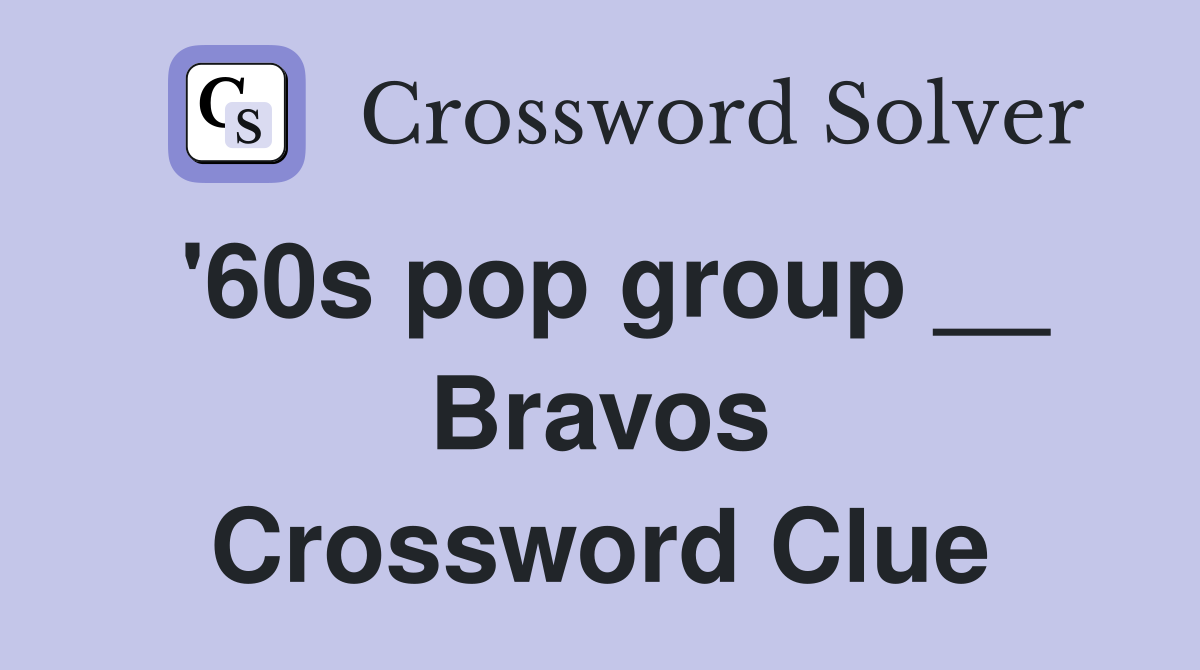 '60s pop group __ Bravos Crossword Clue