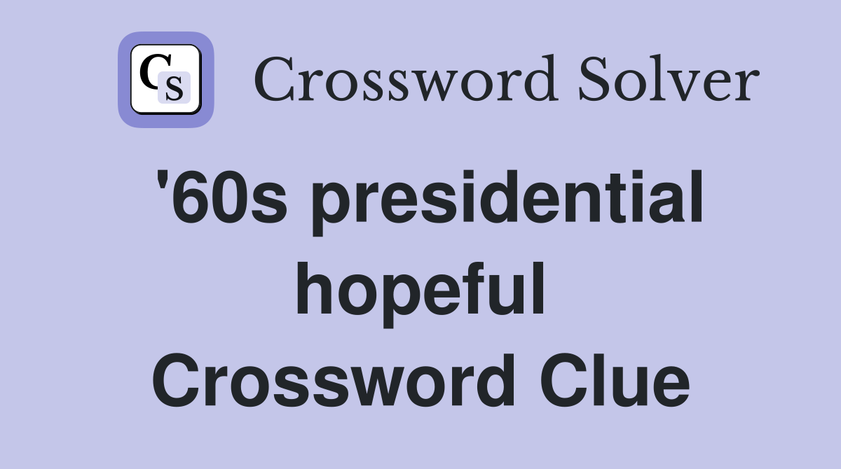 '60s presidential hopeful Crossword Clue