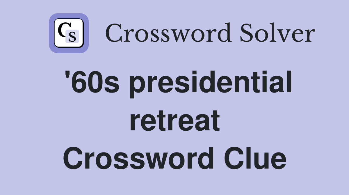 '60s presidential retreat Crossword Clue