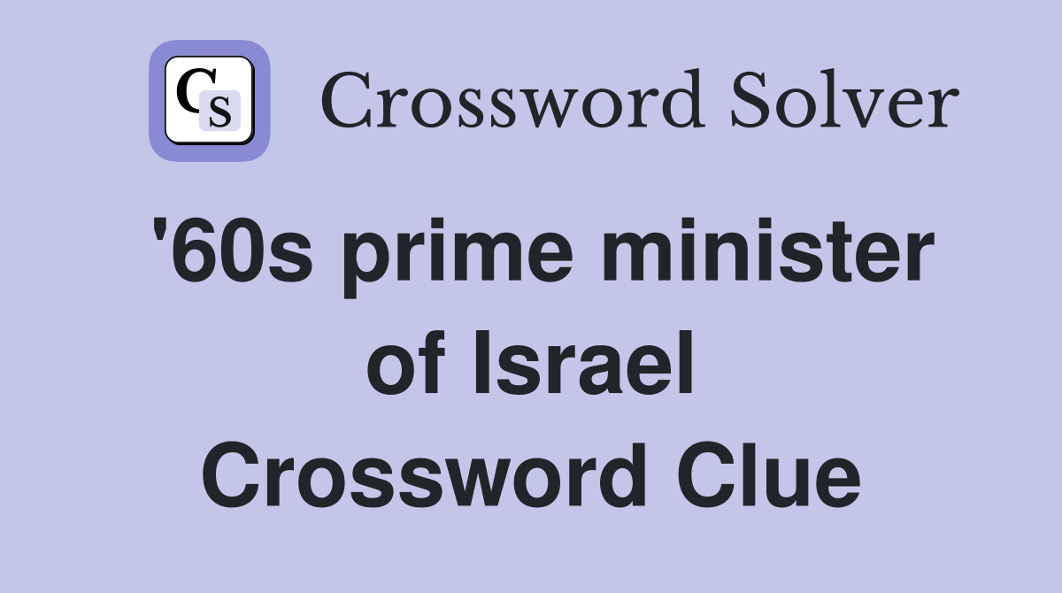 '60s prime minister of Israel Crossword Clue