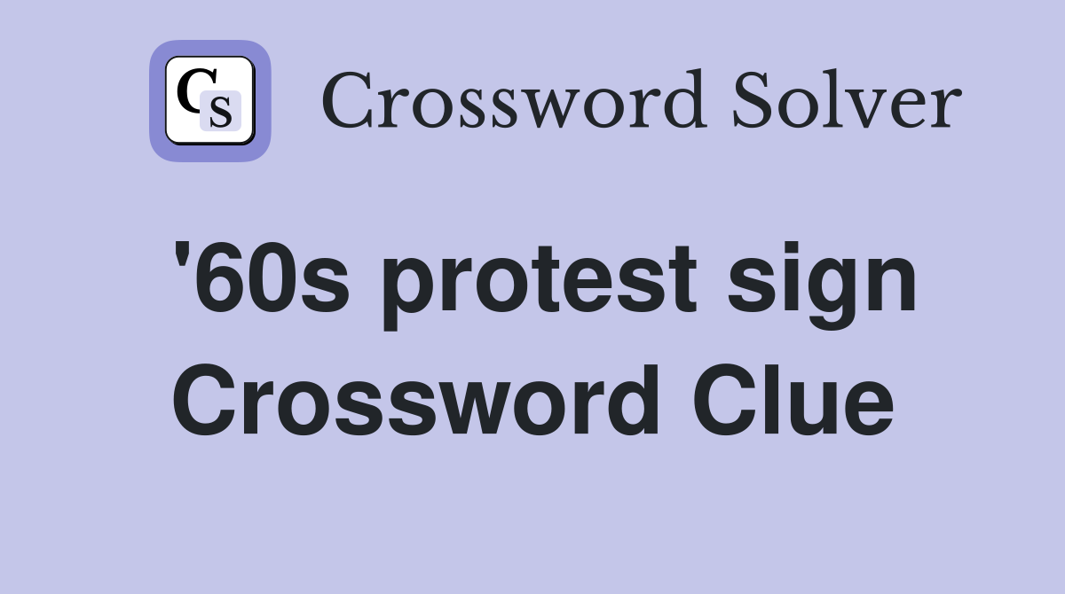 '60s protest sign Crossword Clue