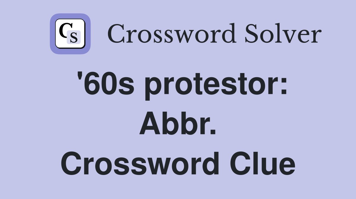 '60s protestor: Abbr. Crossword Clue