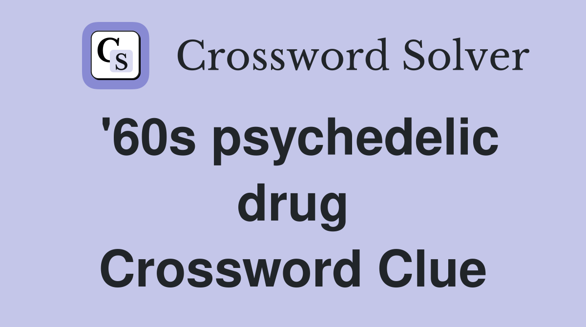 '60s psychedelic drug Crossword Clue