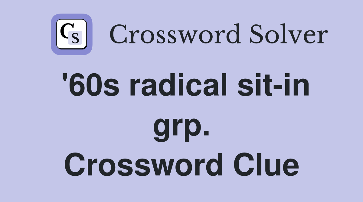 '60s radical sit-in grp. Crossword Clue