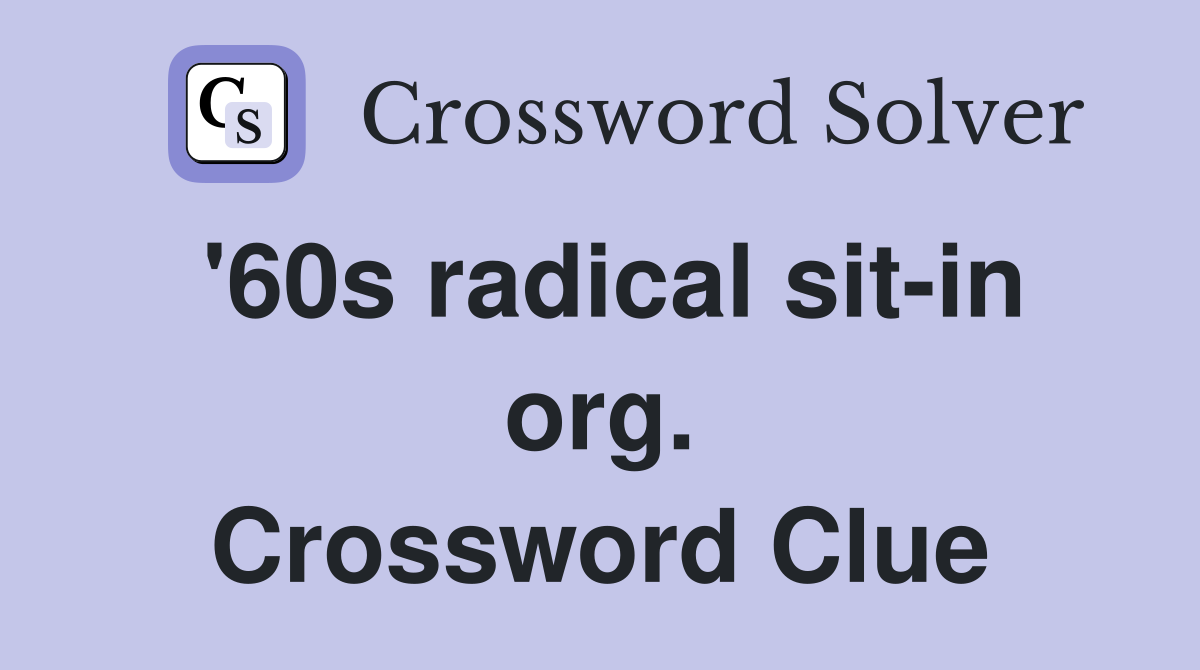 '60s radical sit-in org. Crossword Clue