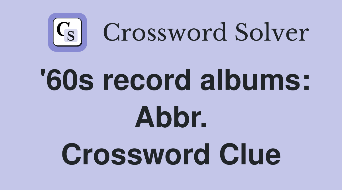 '60s record albums: Abbr. Crossword Clue
