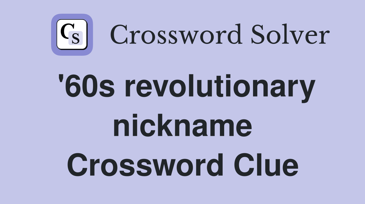 '60s revolutionary nickname Crossword Clue