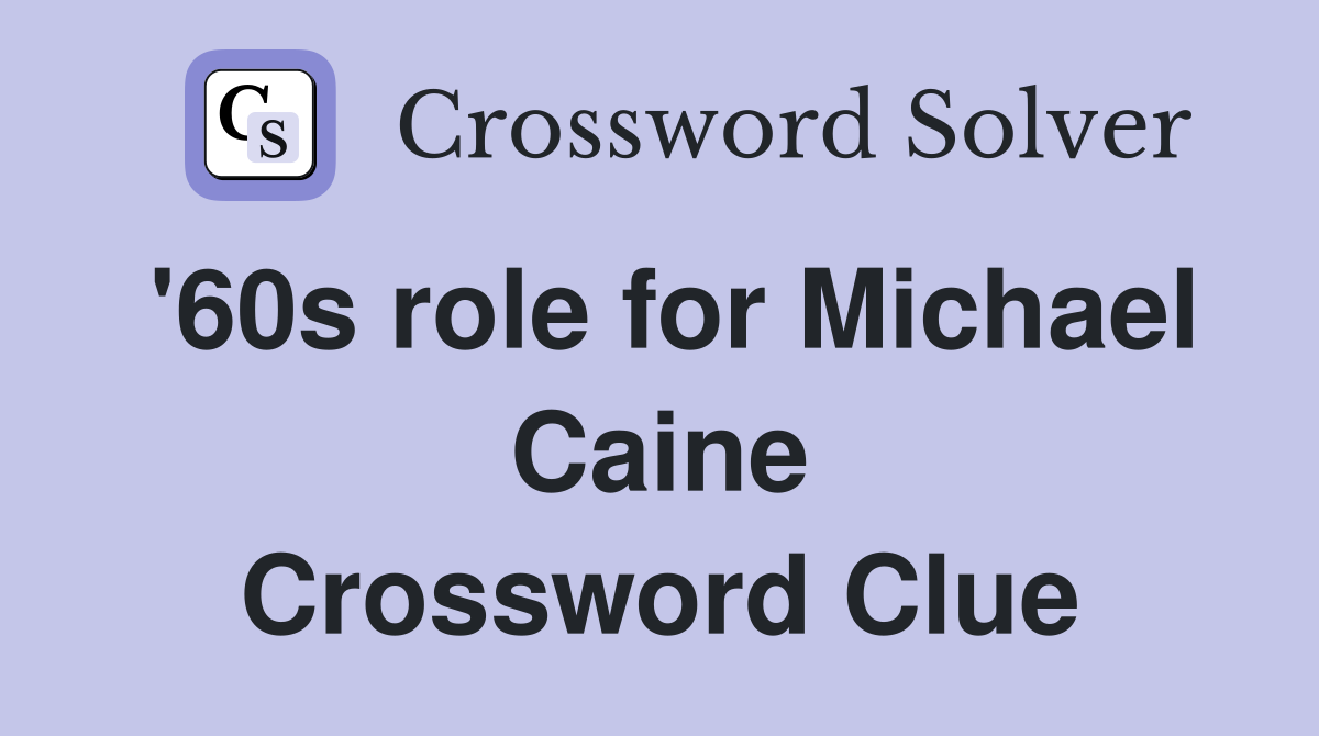 '60s role for Michael Caine Crossword Clue