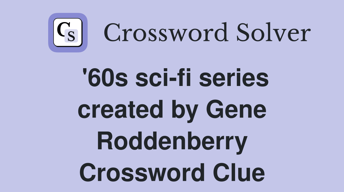 '60s sci-fi series created by Gene Roddenberry Crossword Clue