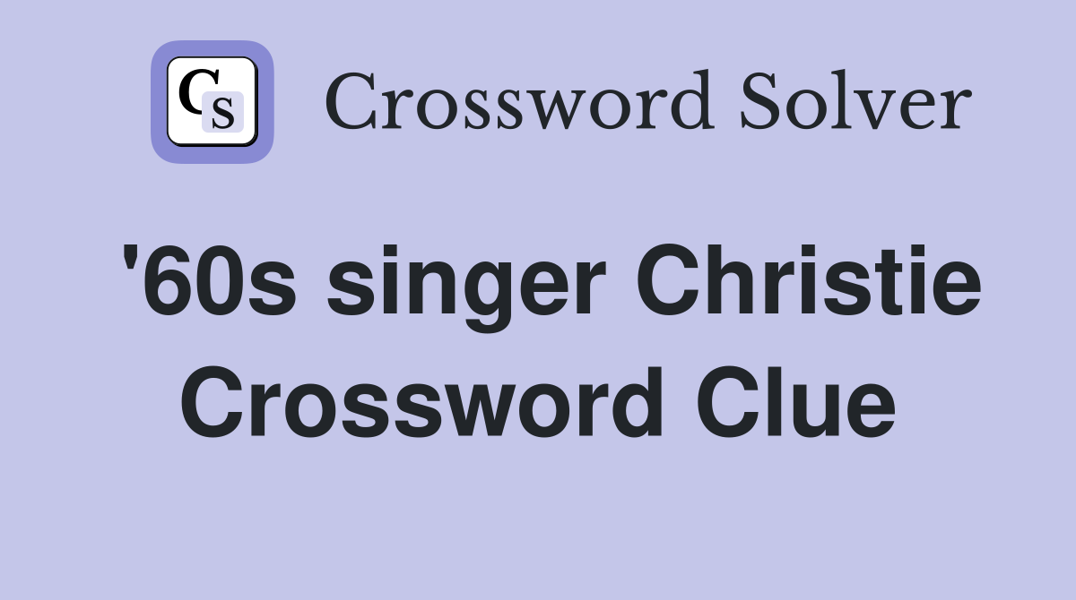 '60s singer Christie Crossword Clue